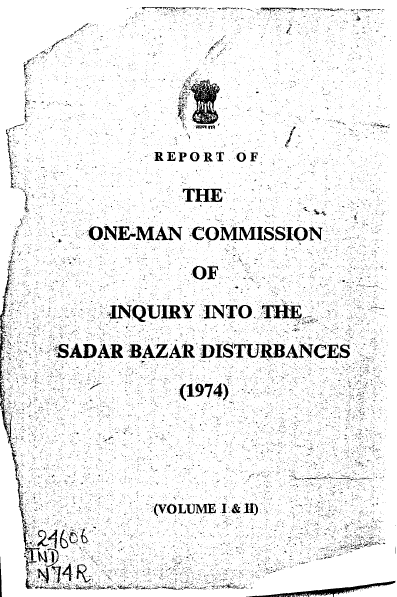 Report of the One-Man Commission of Inquiry into the Sadar Bazar Disturbances (1974): Volumes I & II