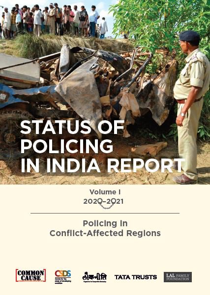 Status of Policing in India Report 2020-21 (Volume I): Policing in Conflict-Affected Regions