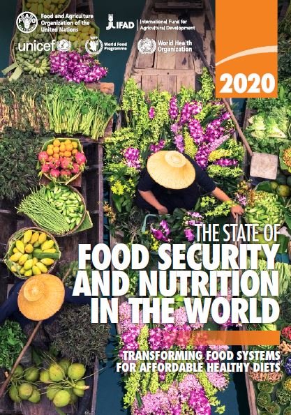 The State of Food Security and Nutrition in the World, 2020: Transforming Food Systems for Affordable Healthy Diets