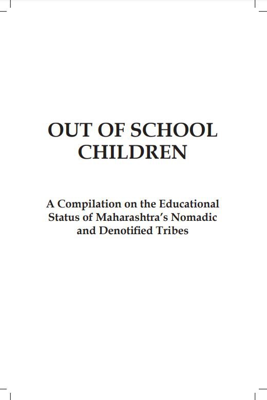 Out of School Children: A Compilation on the Educational Status of Maharashtra’s Nomadic and Denotified Tribes