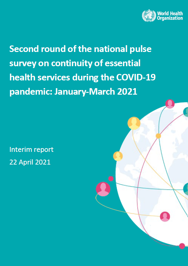 Second round of the national pulse survey on continuity of essential health services during the COVID-19 pandemic: January-March 2021