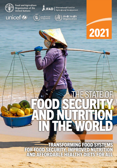 The State of Food Security and Nutrition in the World 2021: Transforming food systems for food security, improved nutrition and affordable healthy diets for all