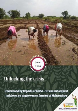 Unlocking the crisis: Understanding impacts of Covid-19 and subsequent lockdown on single women farmers of Maharashtra